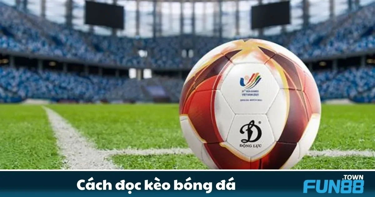 Cách đọc kèo bóng đá Fun88 – Khám Phá Các Loại Kèo