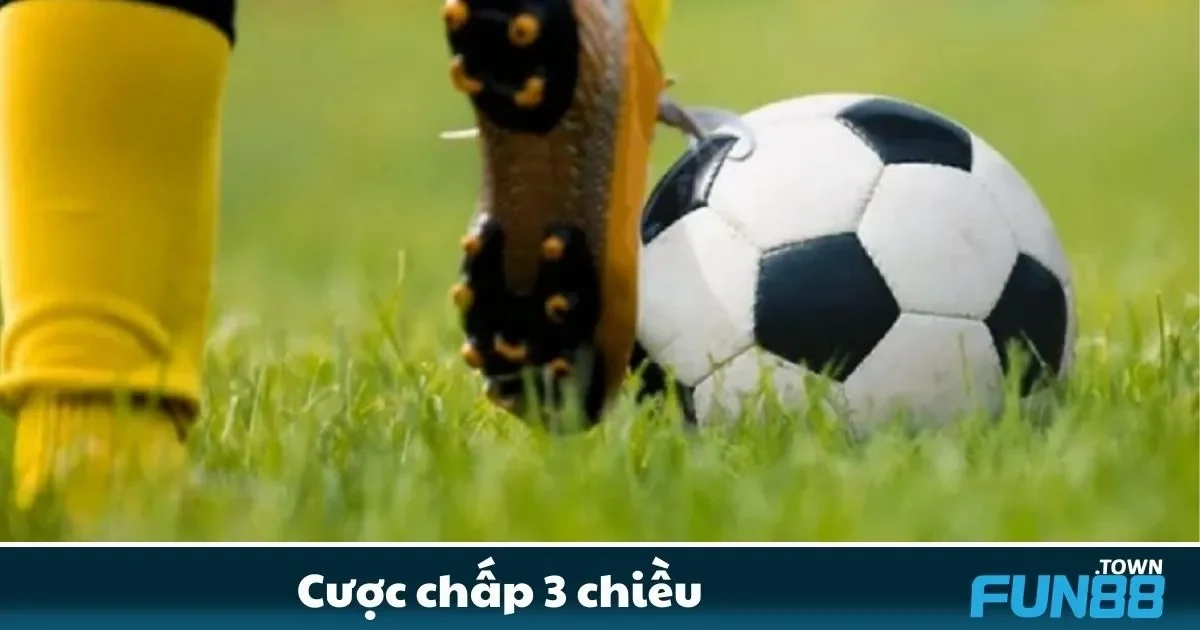 Cược chấp 3 chiều Fun88 – Cách Chơi Hiệu Quả