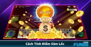 Cách Tính Điểm Sâm Lốc Fun88 – Không Hiểu Luật, Dễ Thua